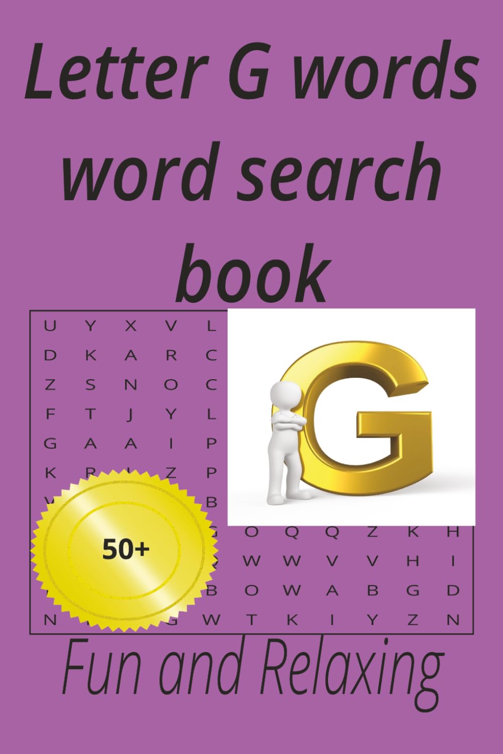 Letter G words word search book: Enjoy and relax at home and hollidays for teens,adults and seniors,50+ puzzles (Alphabet letters series)