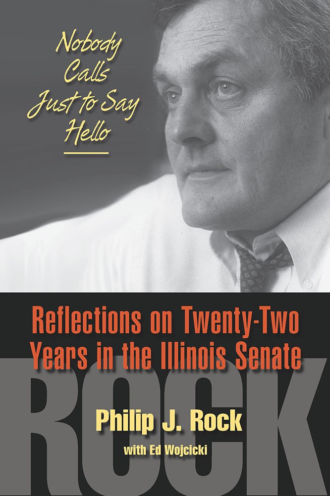 Nobody Calls Just to Say Hello: Reflections on Twenty-Two Years in the Illinois Senate (Illinois Lives)