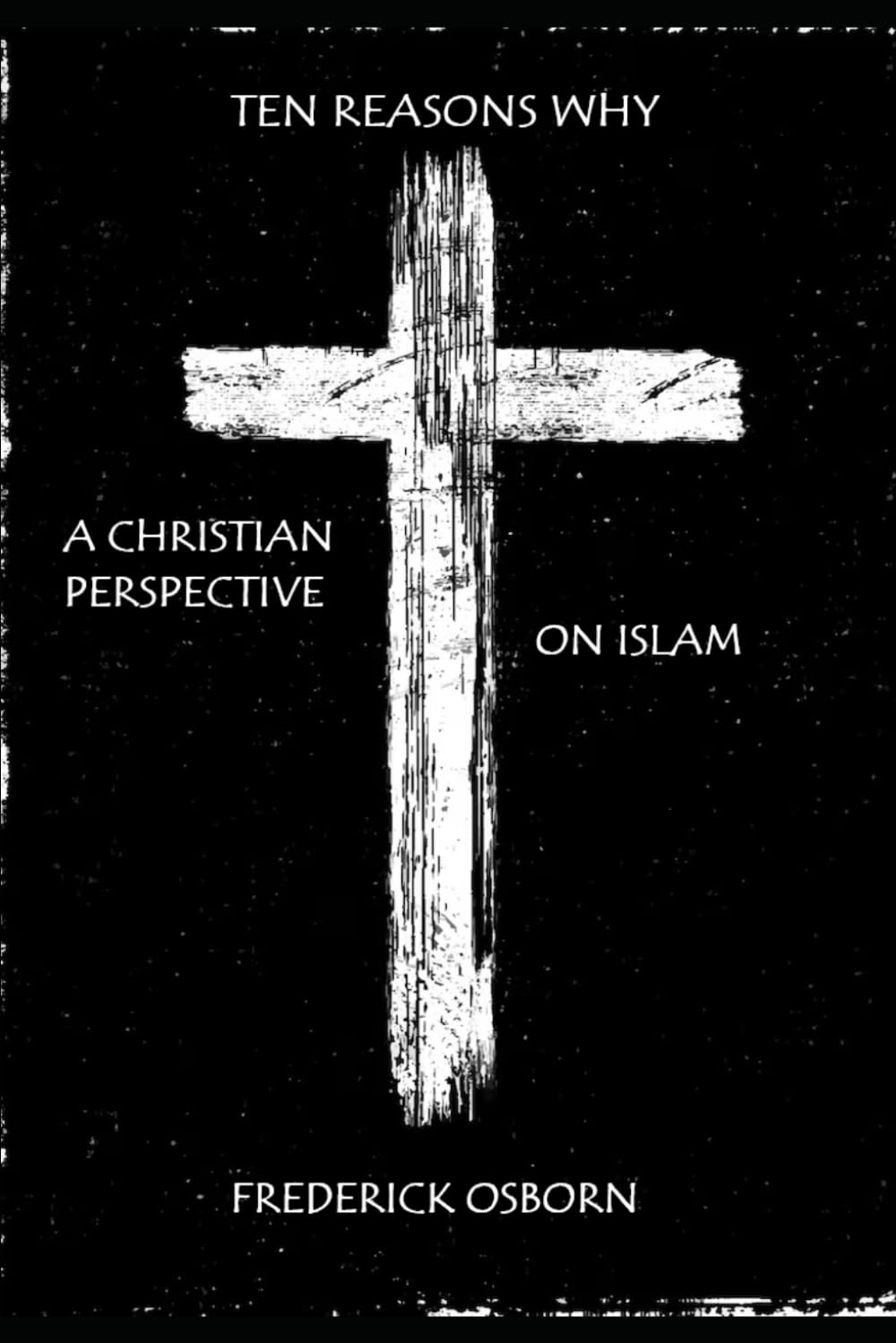 Ten Reasons Why: A Christian Perspective on Islam