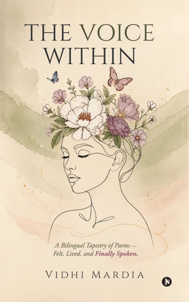 The Voice Within: A Bilingual Tapestry of Poems - Felt, Lived and, Finally Spoken.