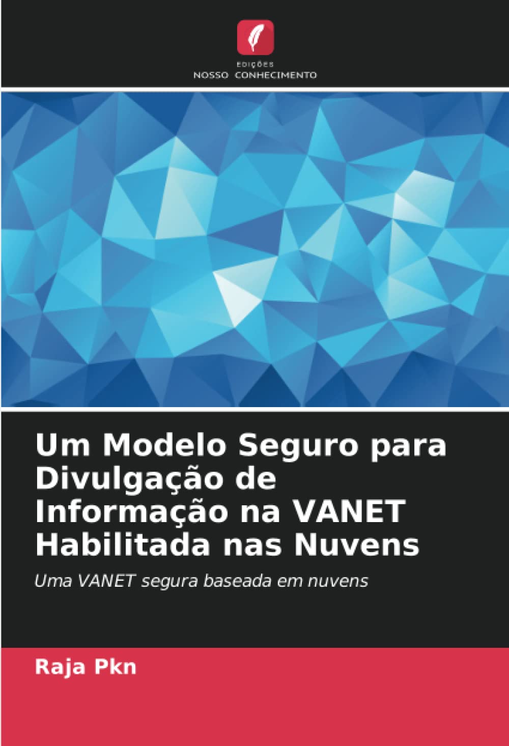 Um Modelo Seguro para Divulgação de Informação na VANET Habilitada nas Nuvens: Uma VANET segura baseada em nuvens (Portuguese Edition)