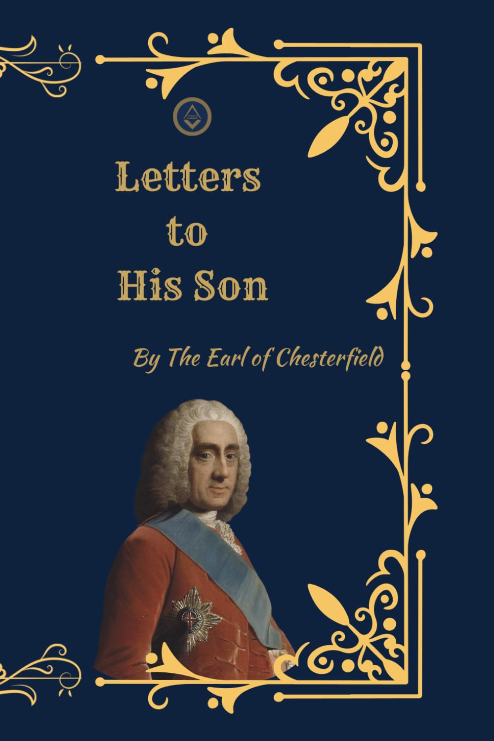 Letters to His Son: Timeless Advice on Character, Manners, Ambition, and Success