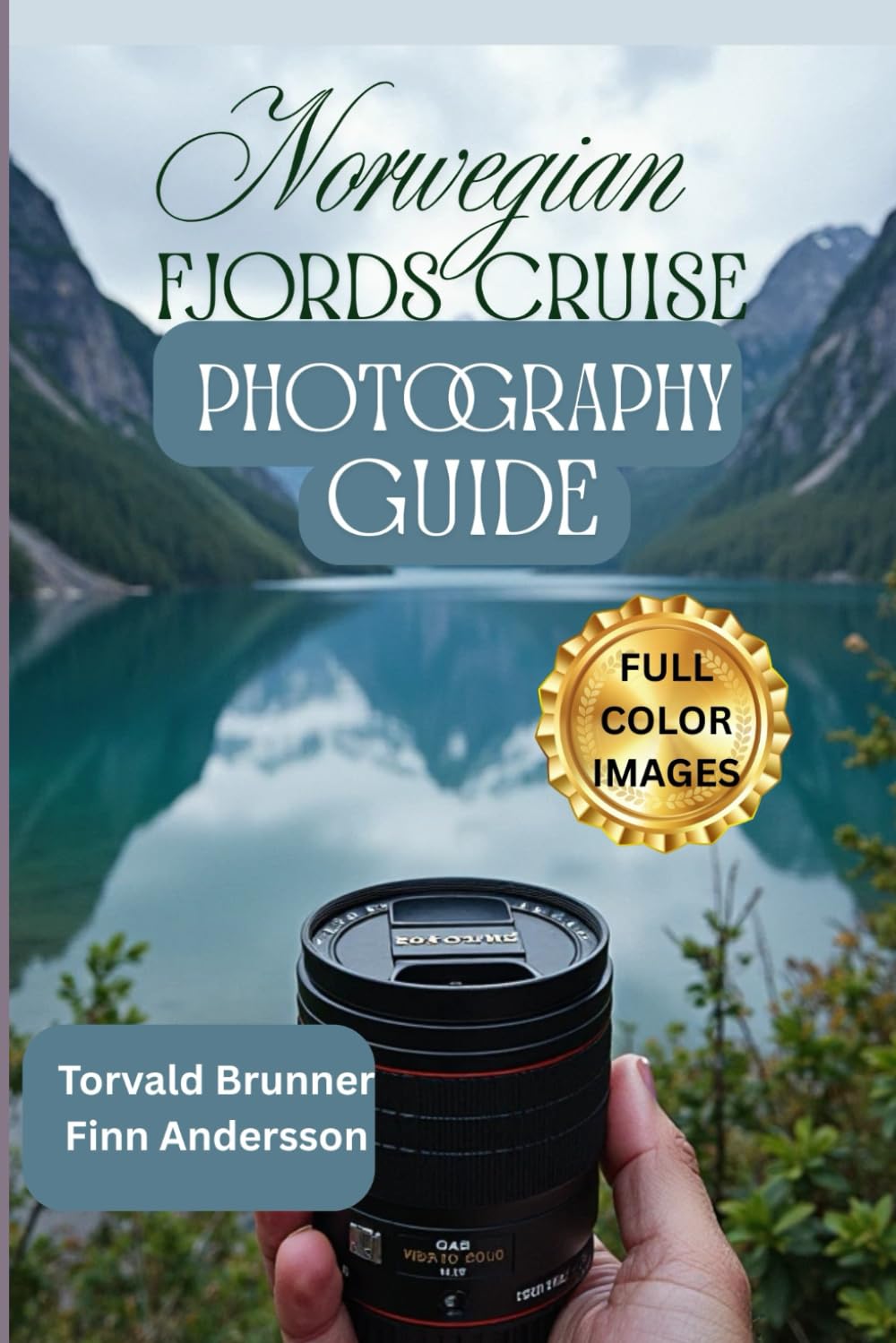 NORWEGIAN FJORDS CRUISE PHOTOGRAPHY GUIDE 2025/2026 (Full Color Pictures): Capture the Beauty of Norway’s Breathtaking Landscapes and Save Memories ... Photography Tips, settings and Techniques