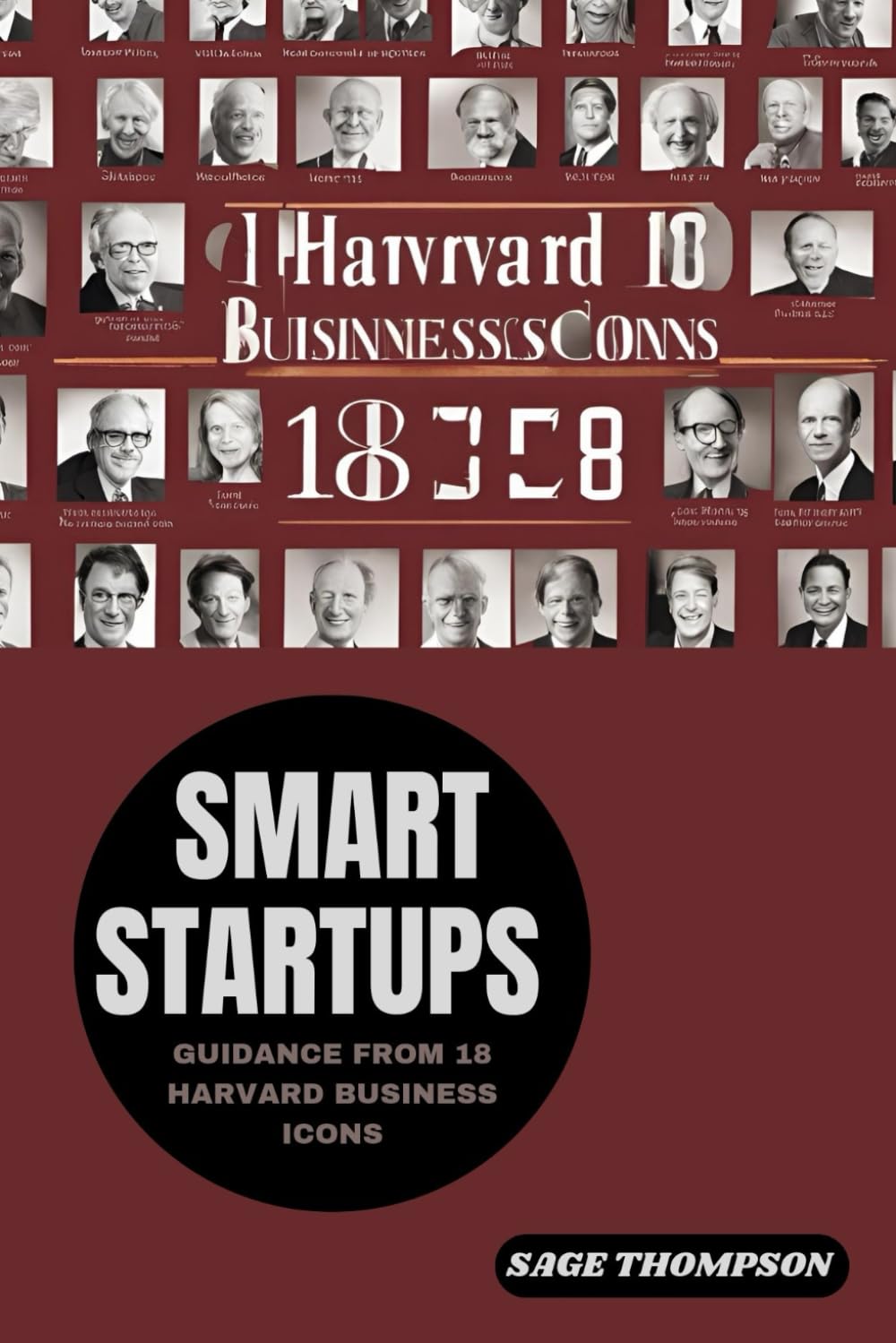 SMART STARTUPS: GUIDANCE FROM 18 HARVARD BUSINESS ICONS