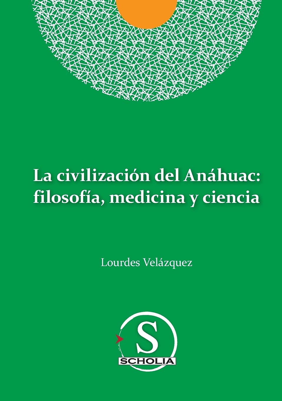 La civilización del Anáhuac: filosofía, medicina y ciencia: filosofia, medicina y ciencia