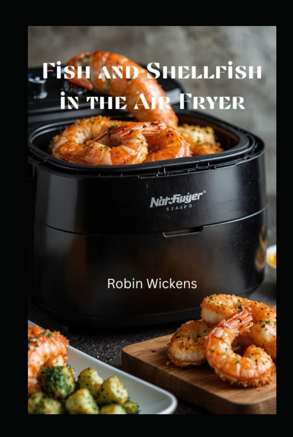 Fish and Shellfish in the Air Fryer (Air Fryer Recipes)