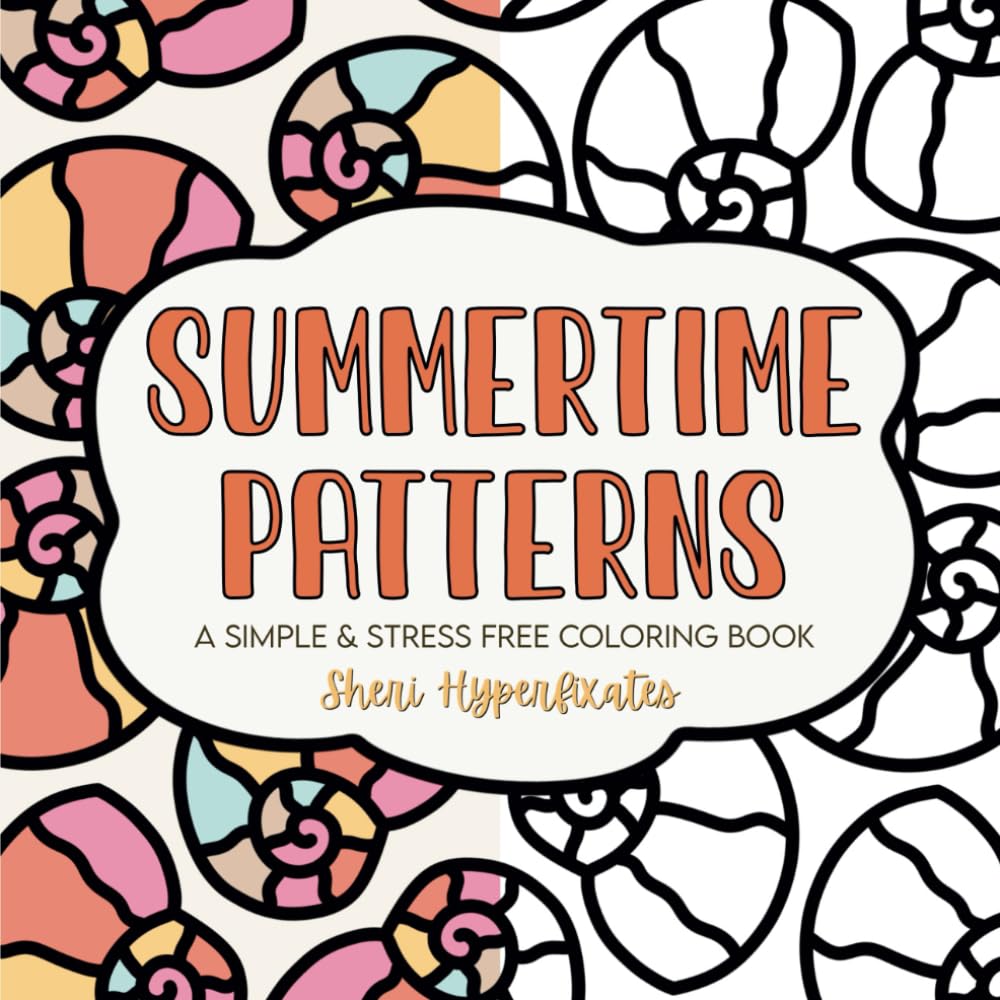 Summertime Patterns: A Simple And Stress Free Coloring Book (Picture Patterns Coloring Books)