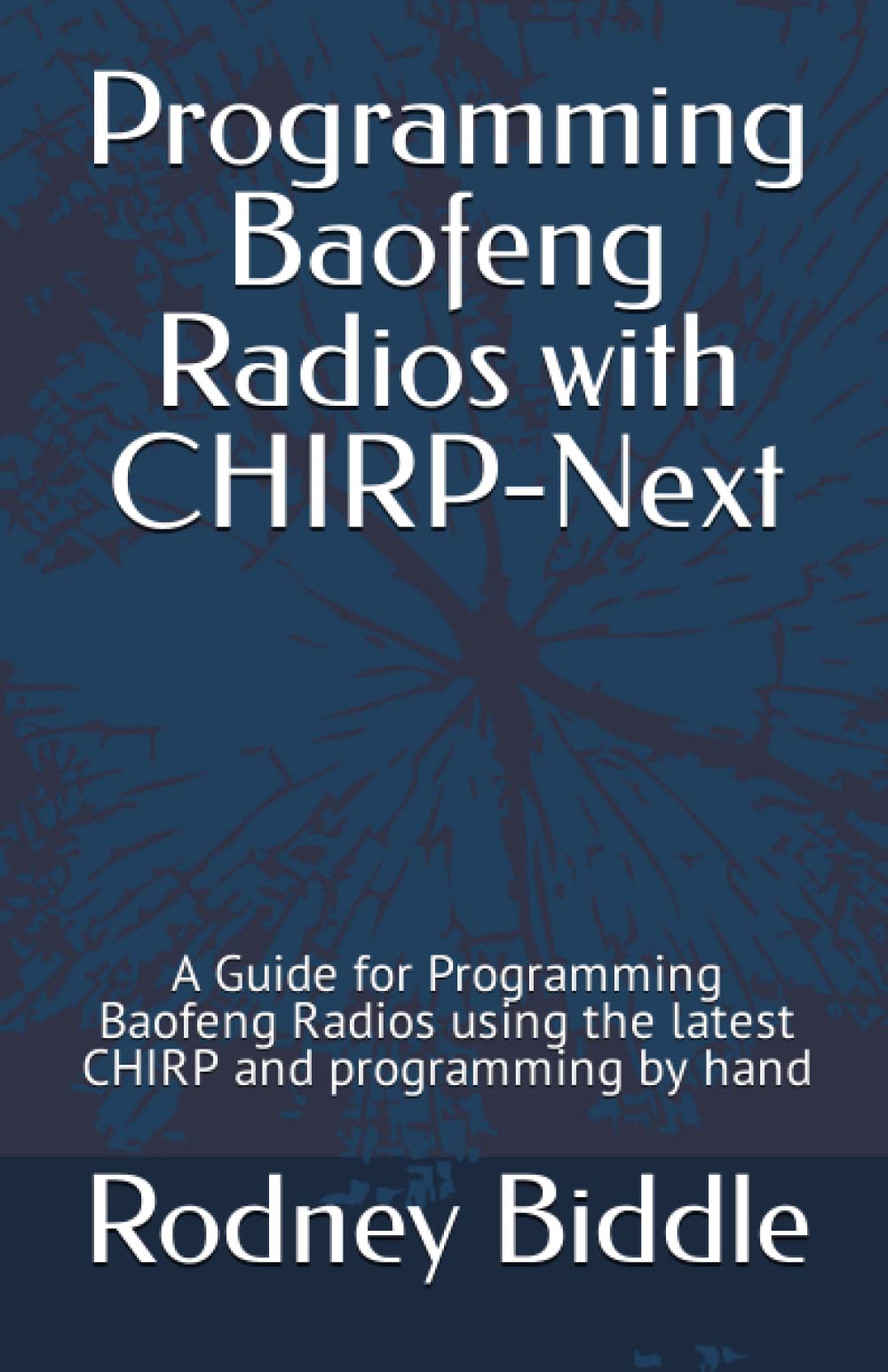 Programming Baofeng Radios with CHIRP-Next: A Guide for Programming Baofeng Radios using the latest CHIRP and programming by hand