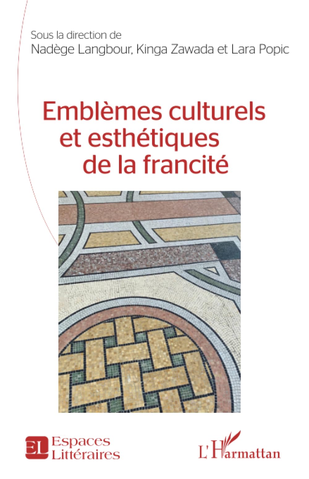 Emblèmes culturels et esthétiques de la francité (Espaces Littéraires)
