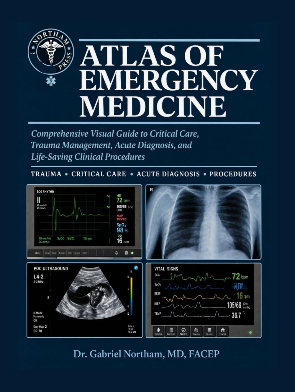 Atlas of Emergency Medicine: Comprehensive Visual Guide to Critical Care, Trauma Management, Acute Diagnosis, and Life-Saving Clinical Procedures.