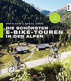 Die schönsten E-Bike-Touren in den Alpen: 25 Touren mit Tipps zu Akkuleistung, Reparaturen und Fahrtechnik