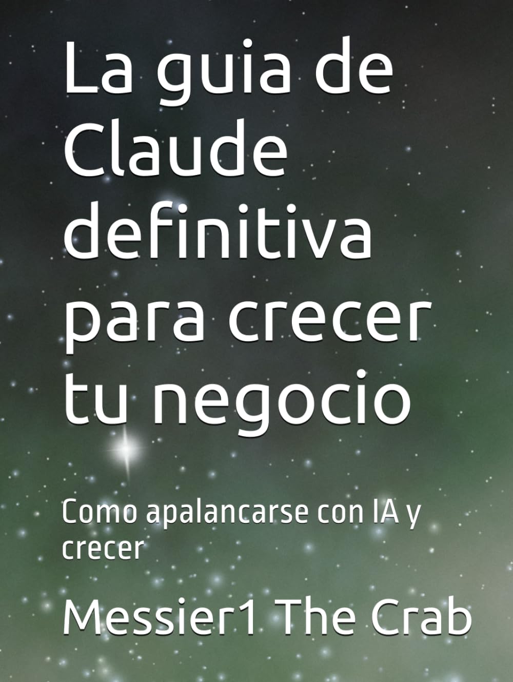 La guia de Claude definitiva para crecer tu negocio: Como apalancarse con IA y crecer