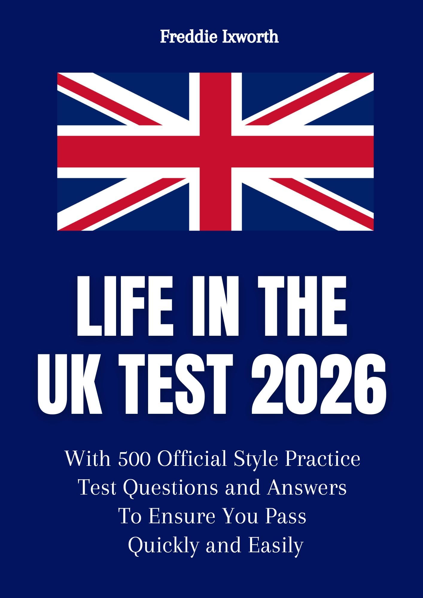 Life in the UK Test 2026: With 500 Official Style Practice Test Questions and Answers – To Ensure You Pass Quickly and Easily (Life in the UK Test 2026 Practice Questions & Study Guide)
