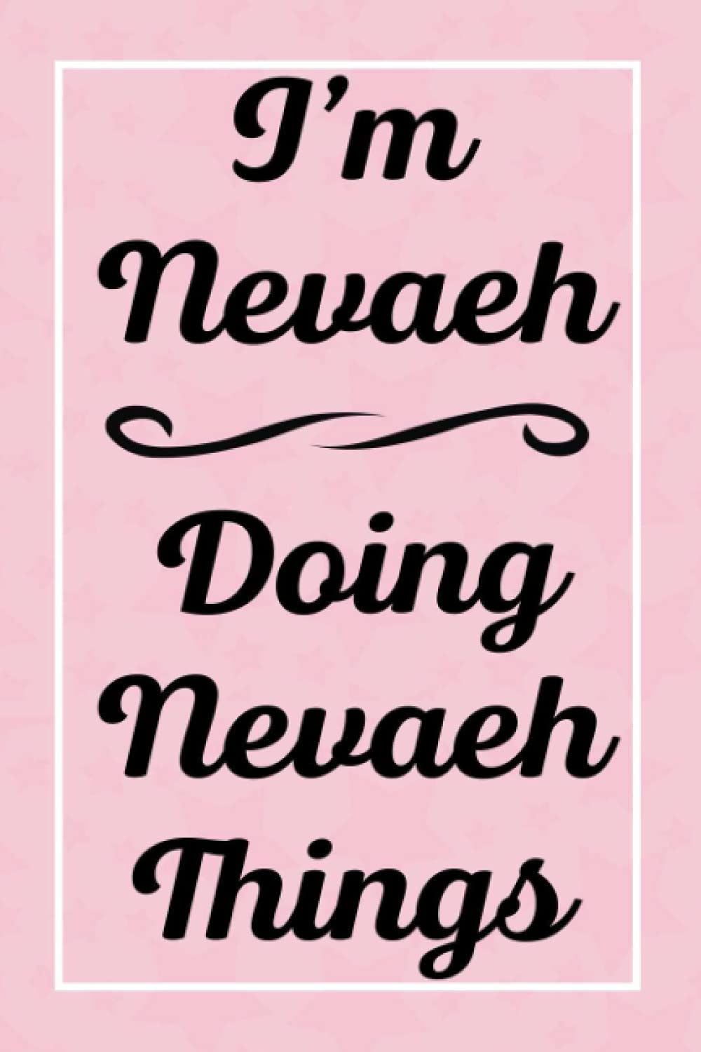 I'm Nevaeh Doing Nevaeh Things: Perfect for Sketching Drawing Noting and Writing, 120 Pages, 6x9