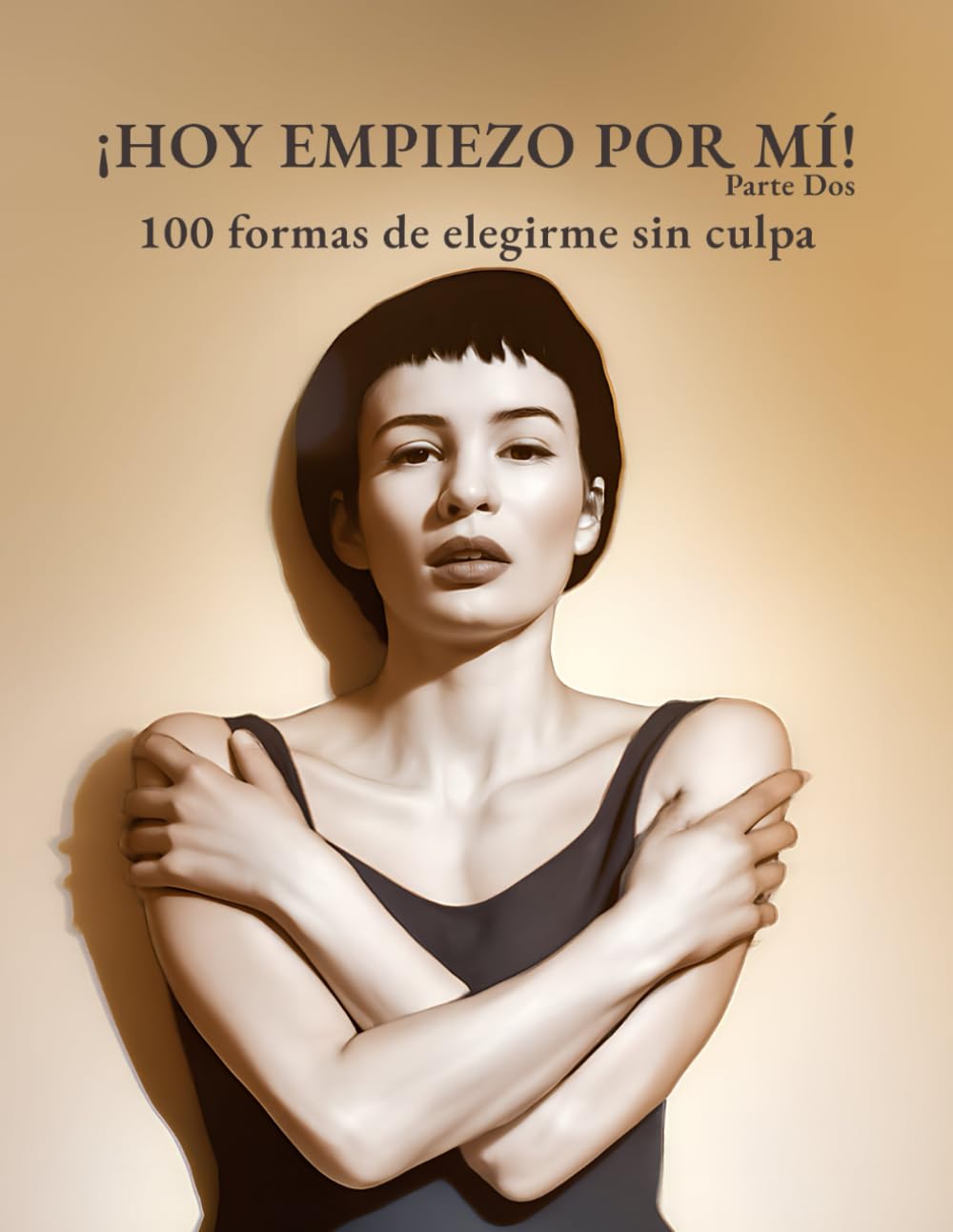 ¡HOY EMPIEZO POR MÍ! - Vol. 2: 100 formas de elegirme sin culpa