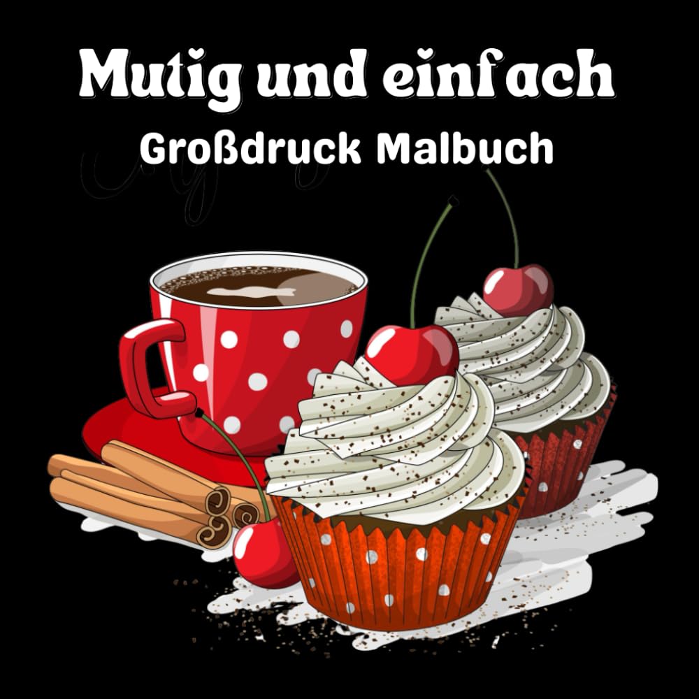 Mutig und einfach Großdruck Malbuch: Großformatige Motive zur Entspannung und zum Stressabbau für Senioren