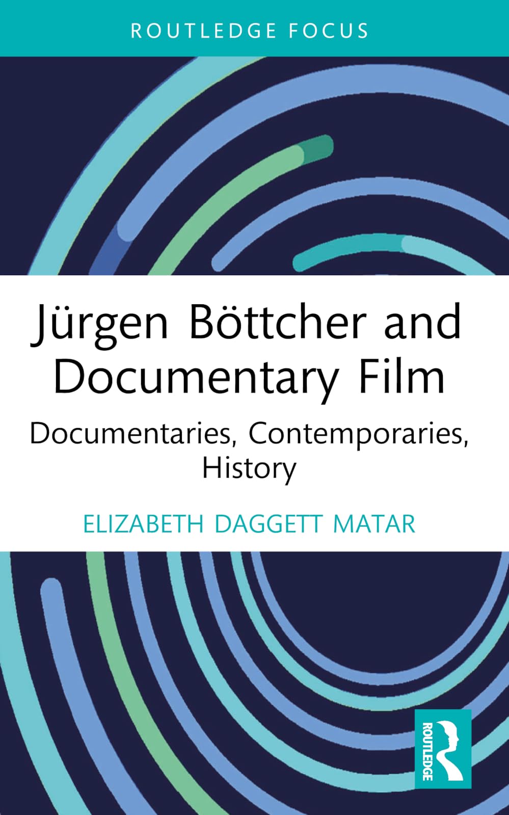 Jürgen Böttcher and Documentary Film: Documentaries, Contemporaries, History (Routledge Focus on Film Studies)