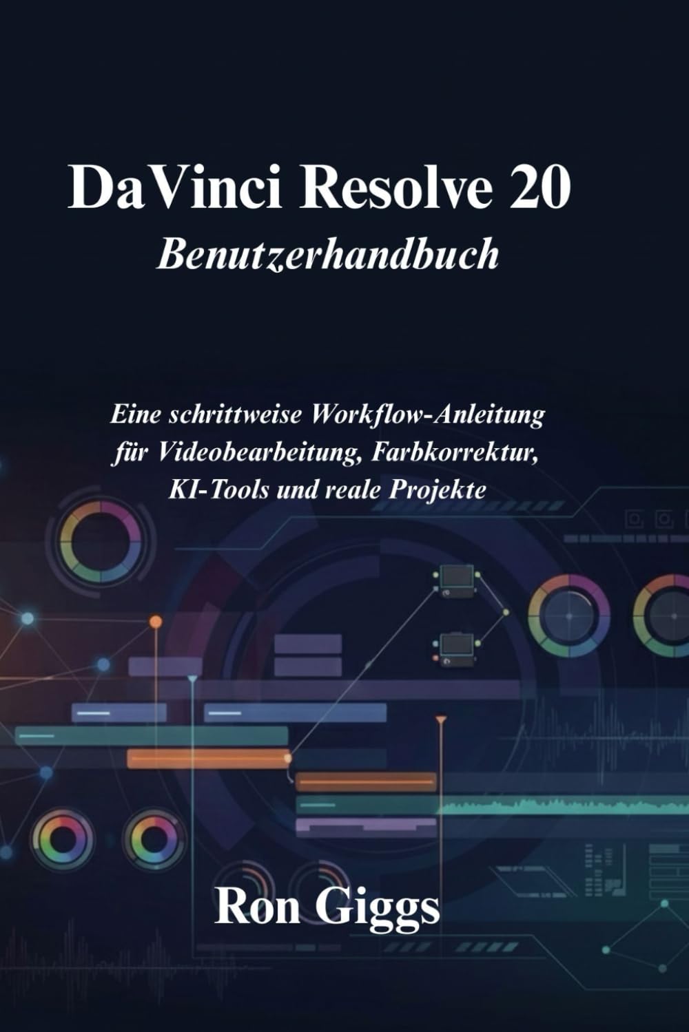 DaVinci Resolve 20 Benutzerhandbuch: Eine schrittweise Workflow-Anleitung für Videobearbeitung, Farbkorrektur, KI-Tools und reale Projekte