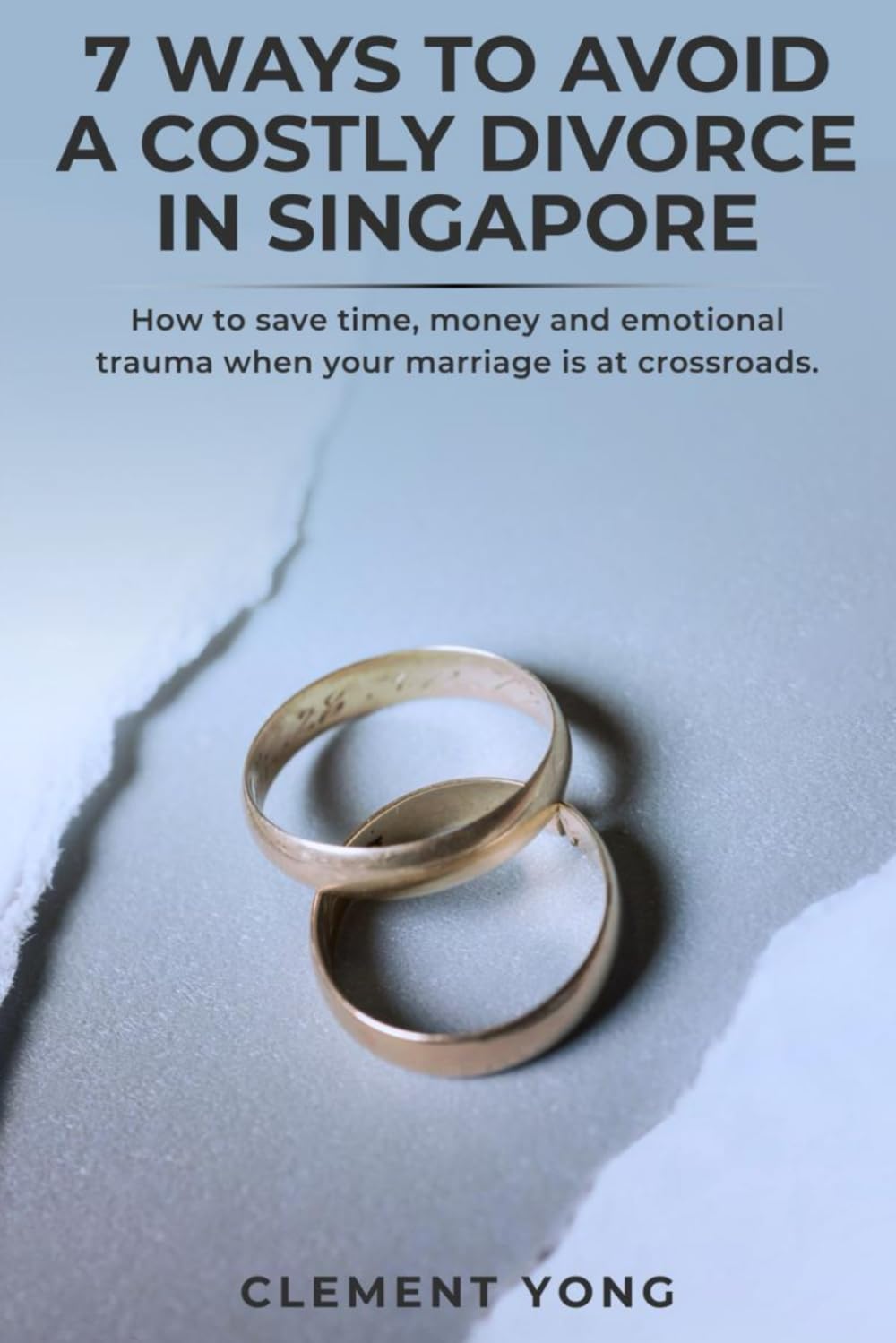 7 Ways to Avoid a Costly Divorce In Singapore: How to Save Time, Money, and Emotional Trauma When Your Marriage is at a Crossroads