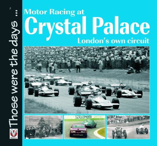 Motor Racing at Crystal Palace: London's Own Circuit (Those Were the Days ...)