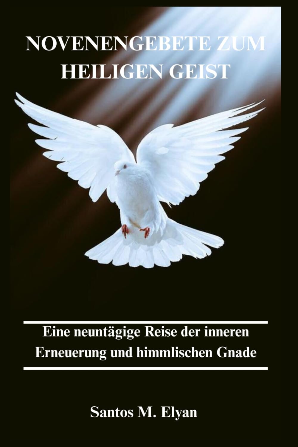 NOVENENGEBETE ZUM HEILIGEN GEIST: Eine neuntägige Reise der inneren Erneuerung und himmlischen Gnade