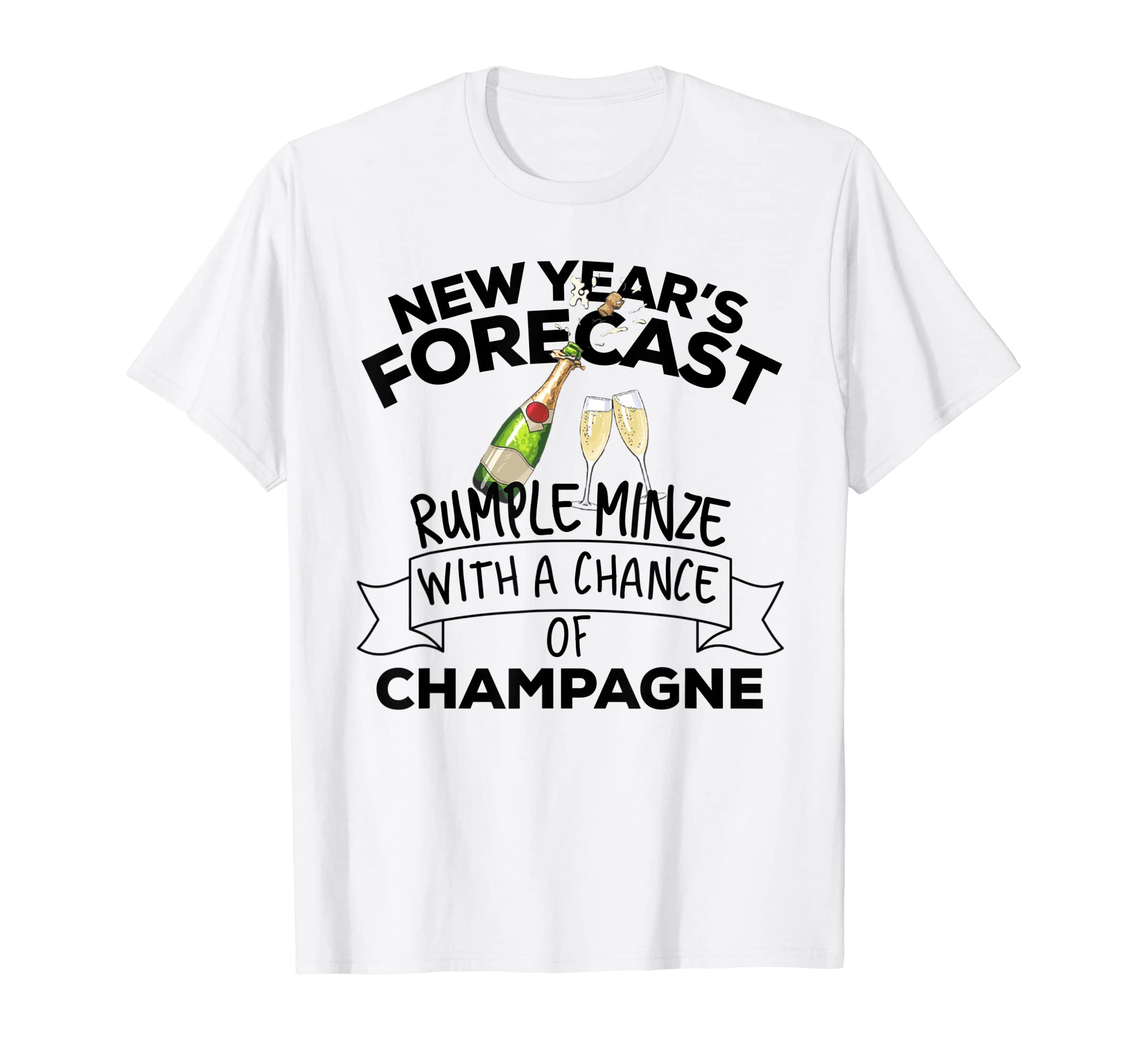 New Year's Forecast Rumple Minze With A Chance Of Champagne T-Shirt