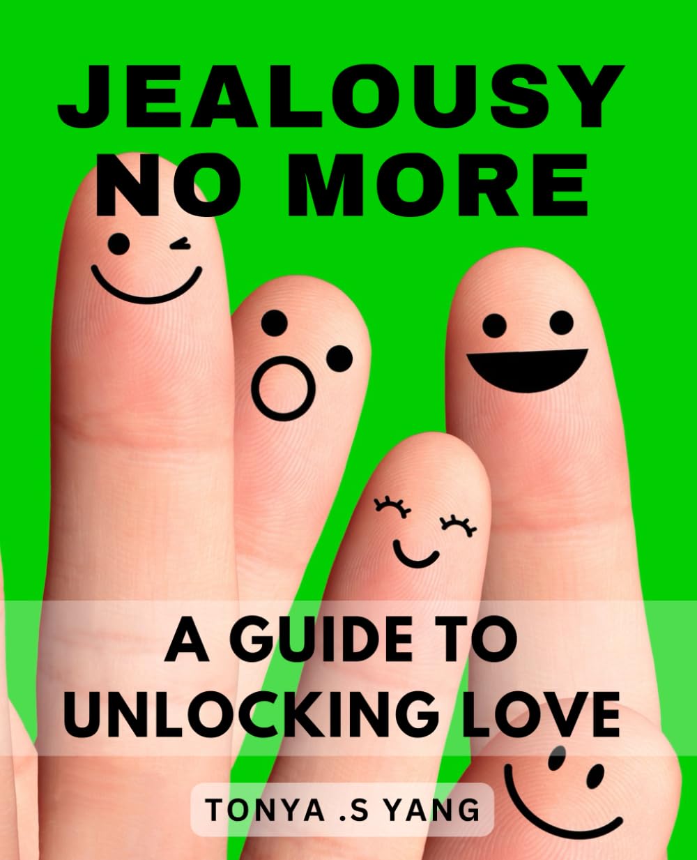 Jealousy No More: A Guide to Unlocking Love: Overcoming Jealousy and Building Stronger Relationships: Discover the Keys to Unlocking True Love