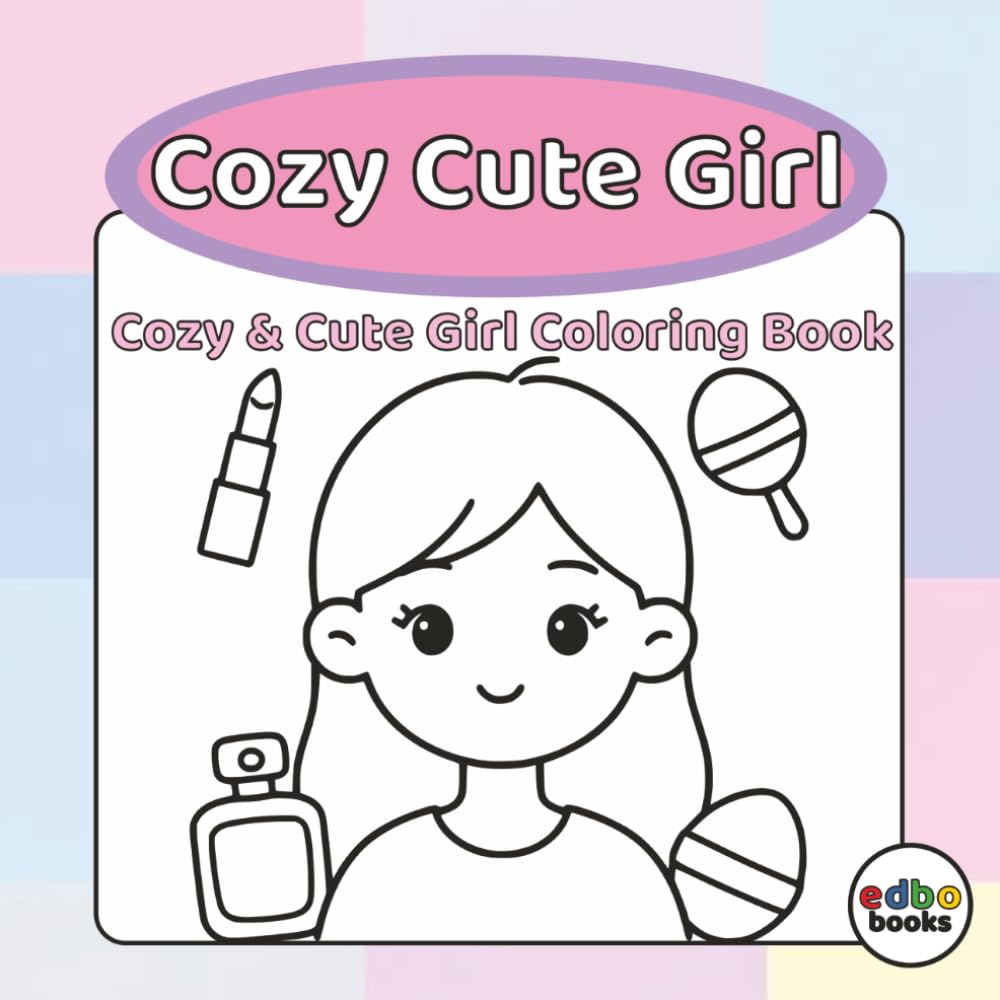 Cozy Cute Girl Coloring Book: 50 Adorable Illustrations of Relaxing, Wholesome Moments for Stress Relief & Creative Fun – Perfect for Teens and Adults