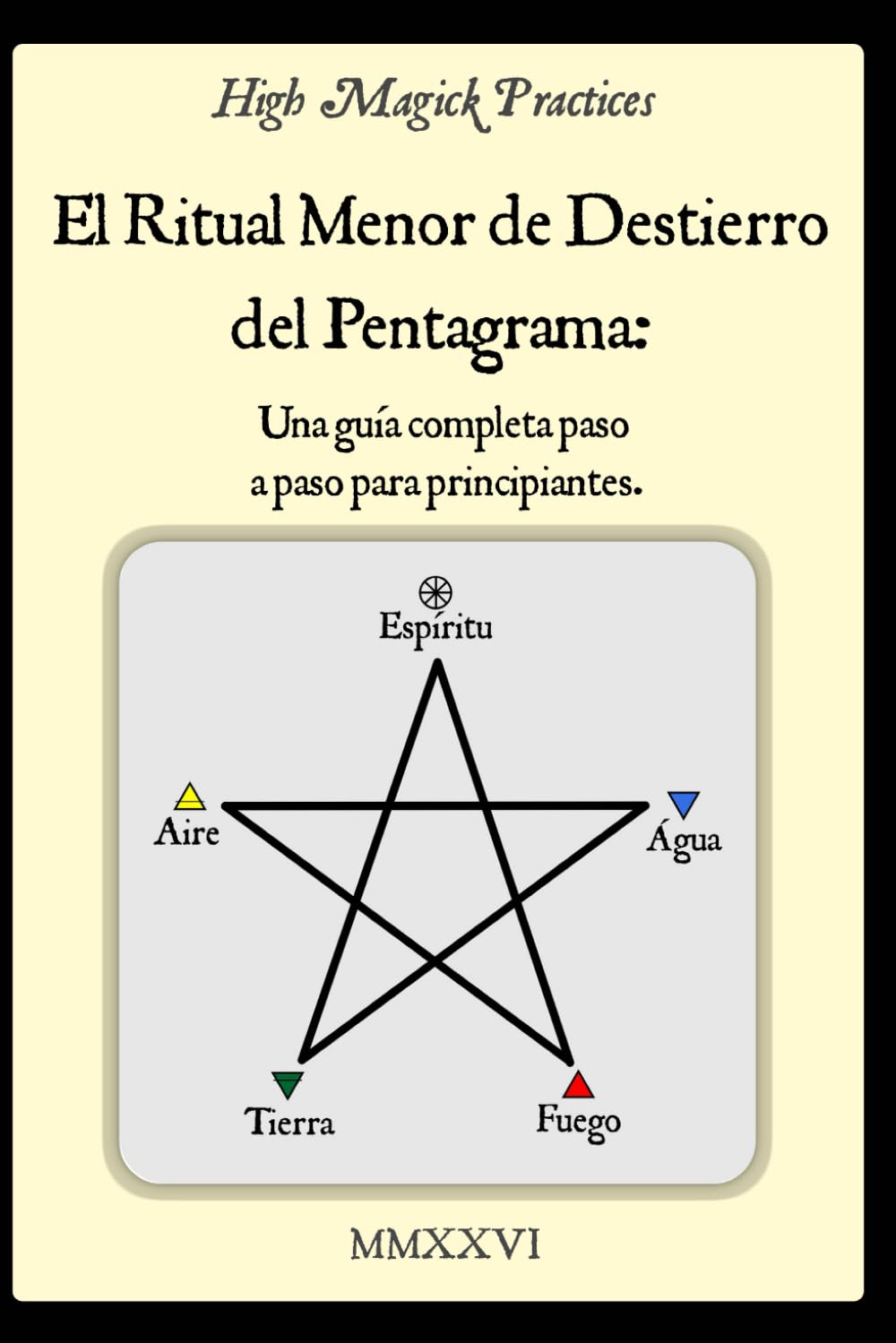 High Magick Practices - El Ritual Menor de Destierro del Pentagrama: Una Guía Completa Paso a Paso para Principiantes. El Ritual que Todo Mago Debe Dominar. Invoca a los Arcángeles. Color.