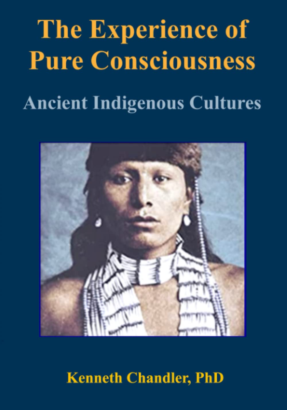 The Experience of Pure Consciousness: Ancient Indigenous Cultures (Consciousness, Science, and Civilization)