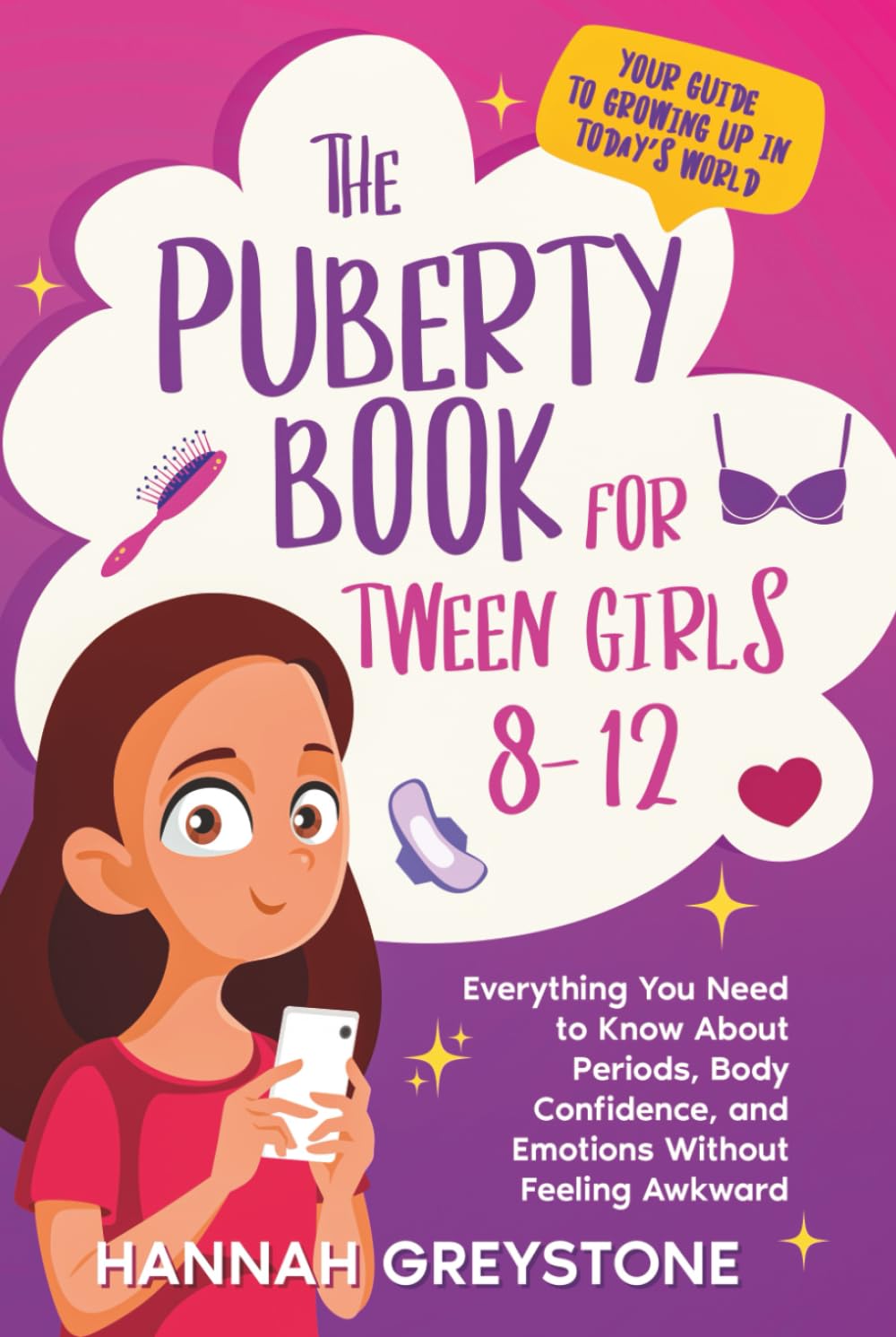 The Puberty Book For Tween Girls 8-12: Everything You Need to Know About Periods, Body Confidence, and Emotions Without Feeling Awkward (The Growing Up Collection)