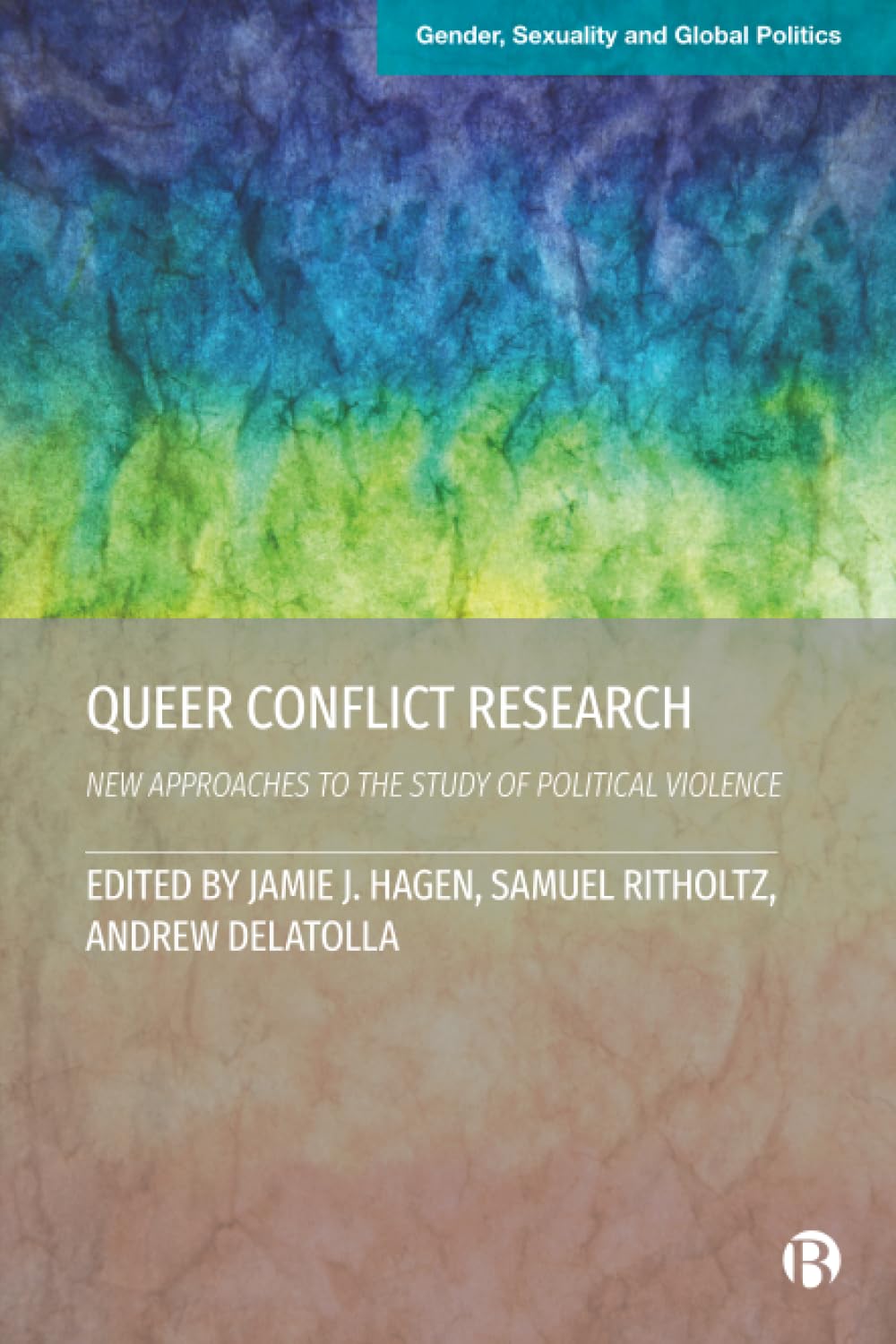 Queer Conflict Research: New Approaches to the Study of Political Violence (Gender, Sexuality and Global Politics)
