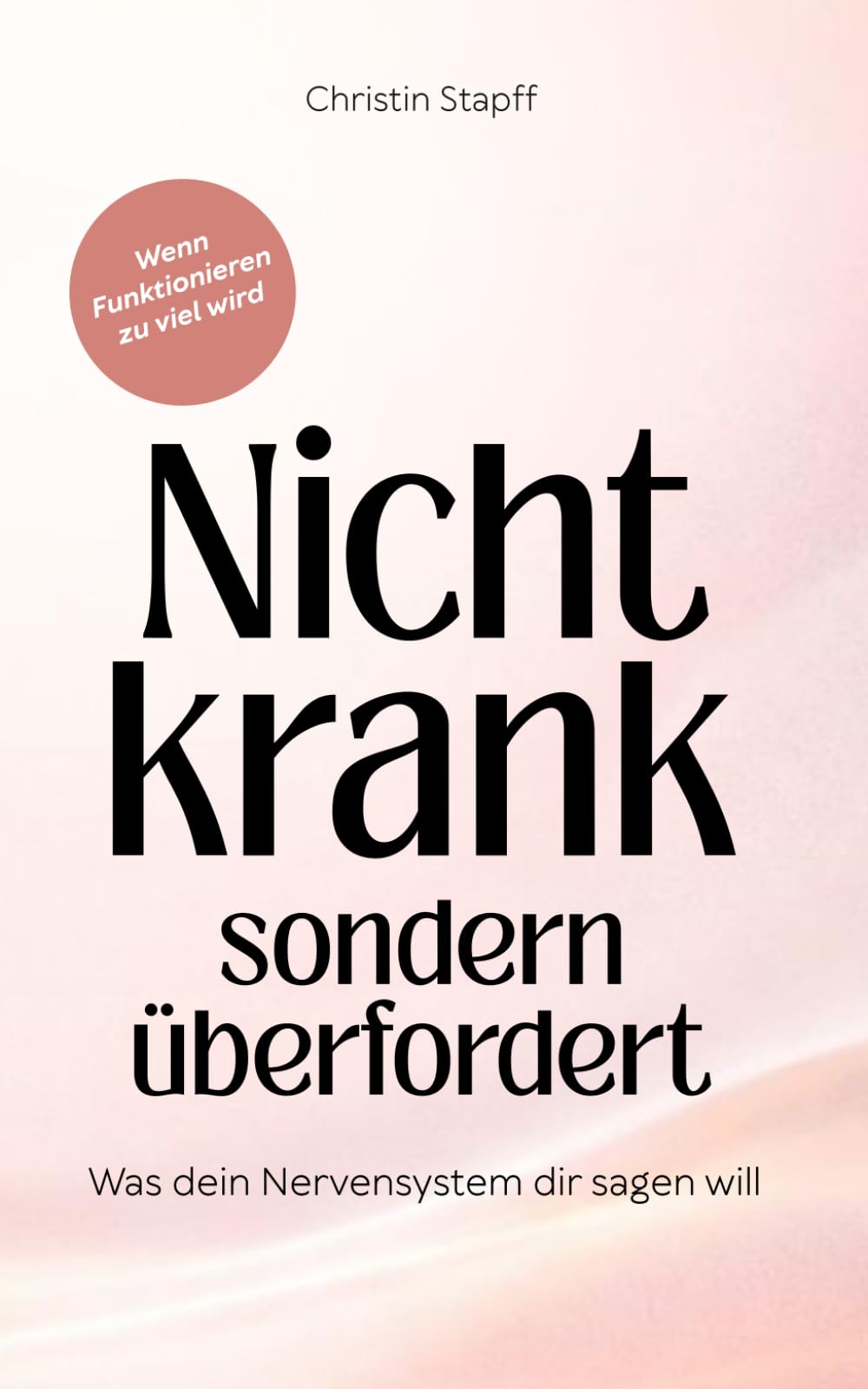 Nicht krank – sondern überfordert: Was dein Nervensystem dir sagen will | Ein Wegweiser bei Erschöpfung, Angst und dem Gefühl, ständig funktionieren zu müssen.