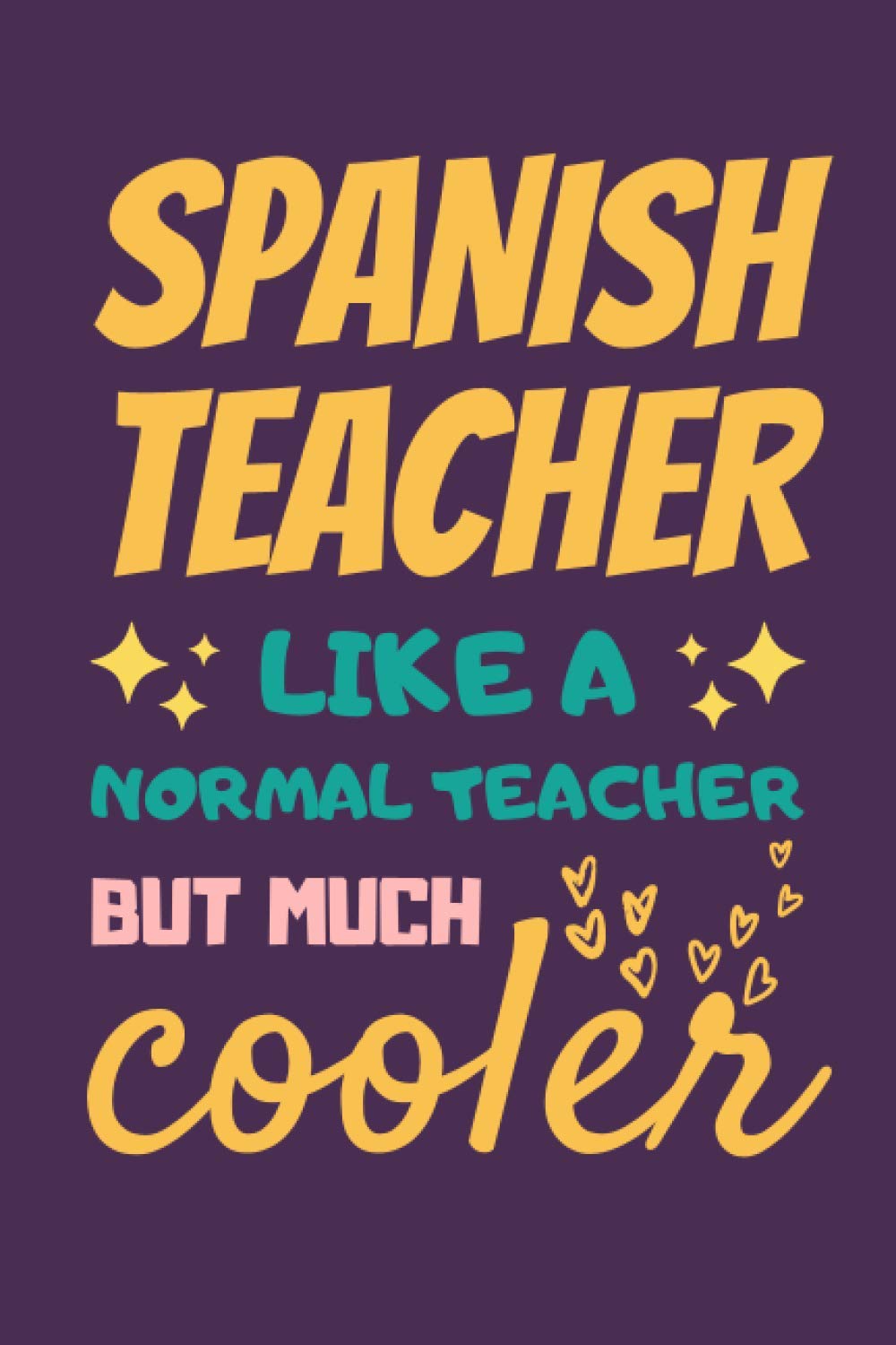 Spanish Teacher Gifts: Lined Notebook Journal Diary Paper Blank, an Appreciation Gift for Spanish Teacher to Write in (Volume 8)