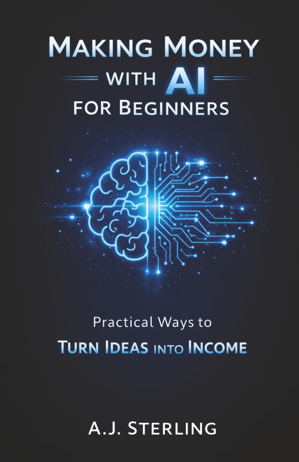 Making Money with AI for Beginners: Practical Ways to Turn Ideas into Income