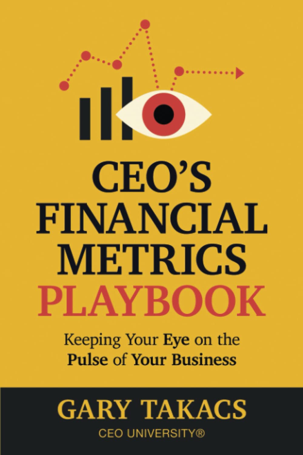 CEO's Financial Metrics Playbook: Keep Your Eye on the Pulse of Your Business