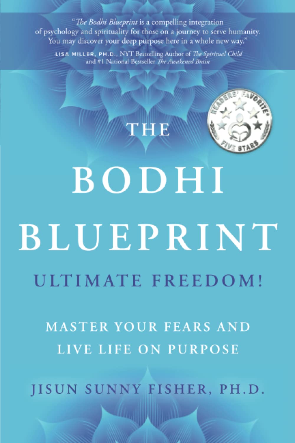 The Bodhi Blueprint: Ultimate Freedom! Master Your Fears and Live Life on Purpose