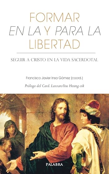 Formar en la y para la Libertad: Seguir a Cristo en la Vida Sacerdotal