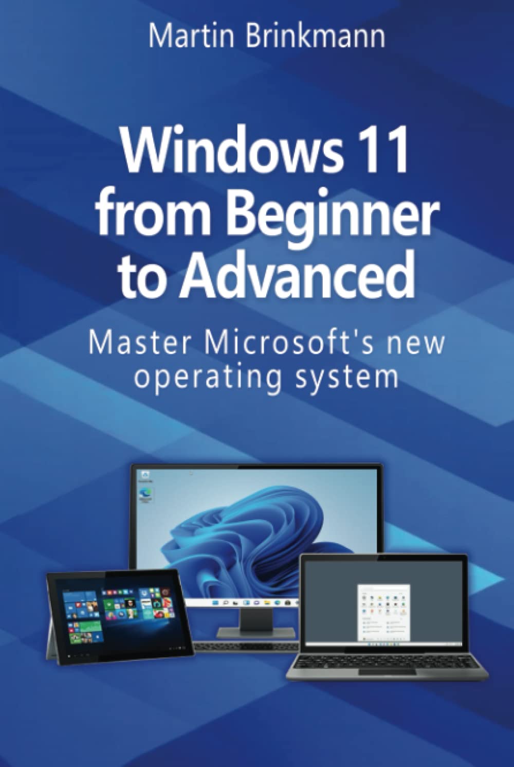 Windows 11 From Beginner to Advanced: Master Microsoft’s new operating system