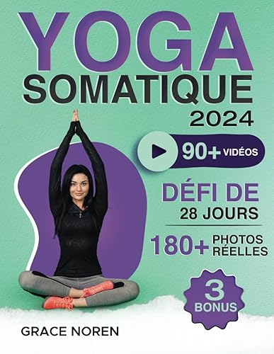 Yoga Somatique: 90+ Exercices Vidéo avec 180+ Illustrations par une Instructrice pour Apaiser l'Anxiété, Soulager les Tensions, Perte de Poids et Bien-Être Émotionnel | Défi de 28 Jours Inclus