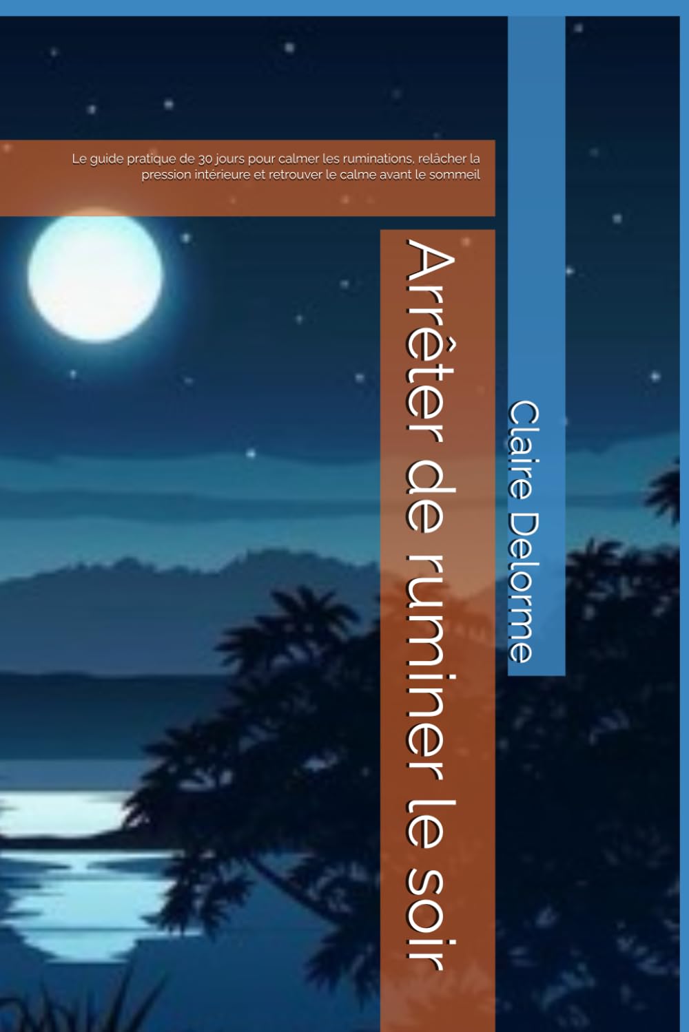 Arrêter de ruminer le soir: Le guide pratique de 30 jours pour calmer les ruminations, relâcher la pression intérieure et retrouver le calme avant le sommeil