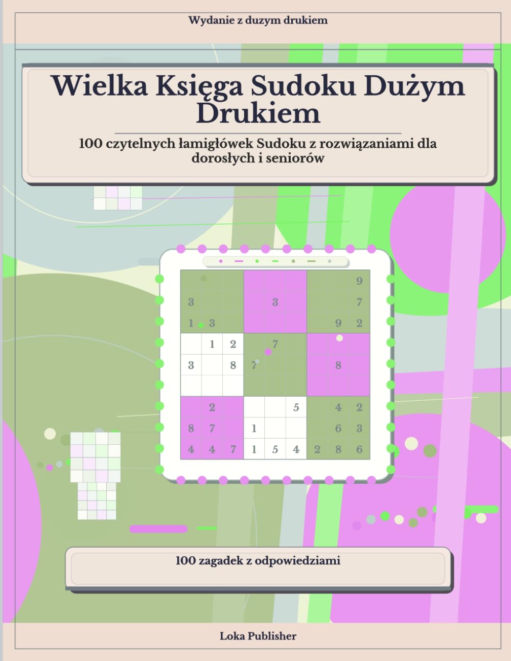 Wielka Księga Sudoku Dużym Drukiem: 100 czytelnych łamigłówek Sudoku z rozwiązaniami dla dorosłych i seniorów