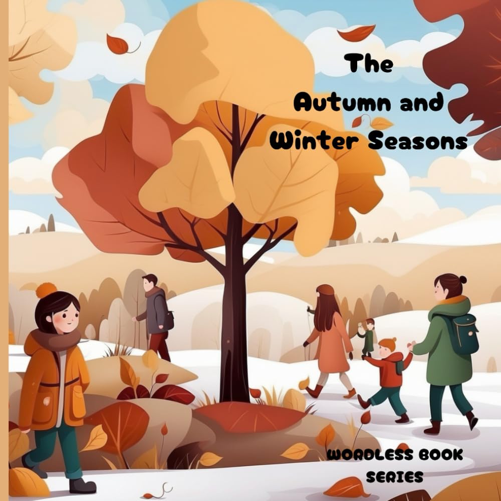 The Autumn and Winter Seasons: Wordless Picture Book For Kids and Children (picture story book for kids)