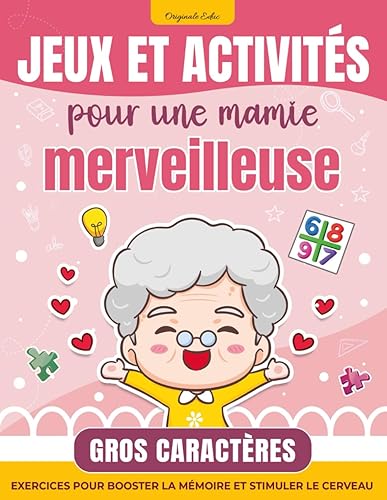 Jeux et activités pour une mamie merveilleuse: Cahier d’exercices pour booster la mémoire et stimuler le cerveau pour les seniors et personne âgée - Cadeau Grand-Mère