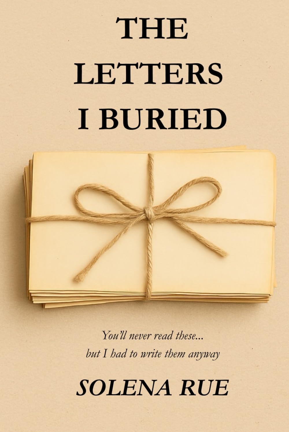 The Letters I Buried: A Year of Unspoken Truths and Quiet Healing (The Unsent Series)