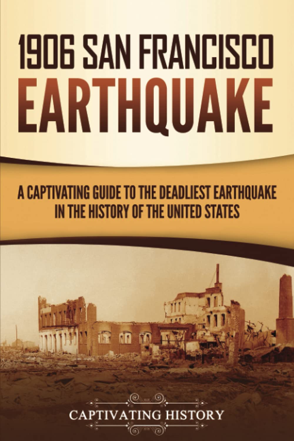 Buy 1906 San Francisco Earthquake: A Captivating Guide to the Deadliest Earthquake in the History of the United States (U.S. History) — BookShops.in