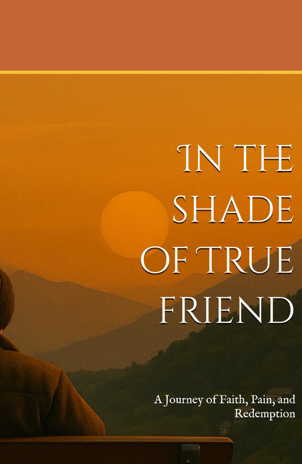 In the shade of True friend: A Journey of Faith, Pain, and Redemption
