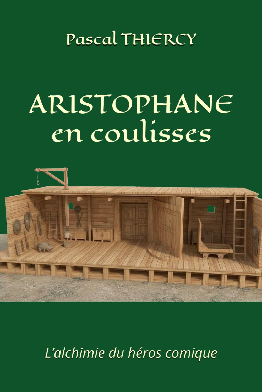 ARISTOPHANE en coulisses: L’alchimie du héros comique (Pascal THIERCY - Théâtre grec)