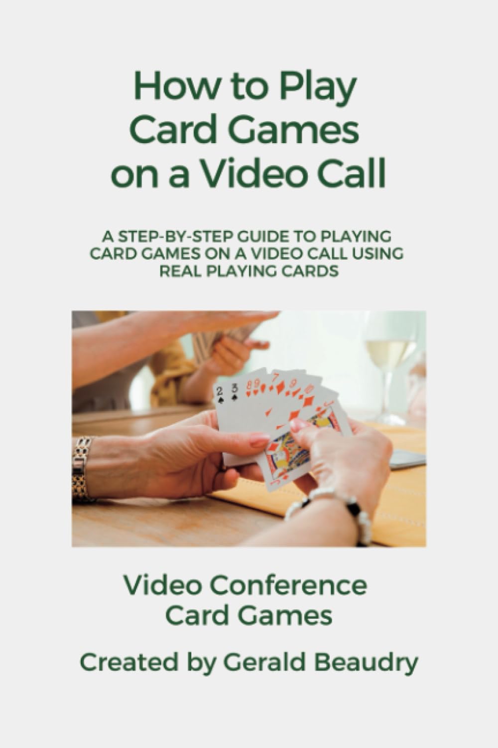 Video Conference Card Games: The Rules and Procedures to Play Card Games on a Video Call Using Real Playing Cards