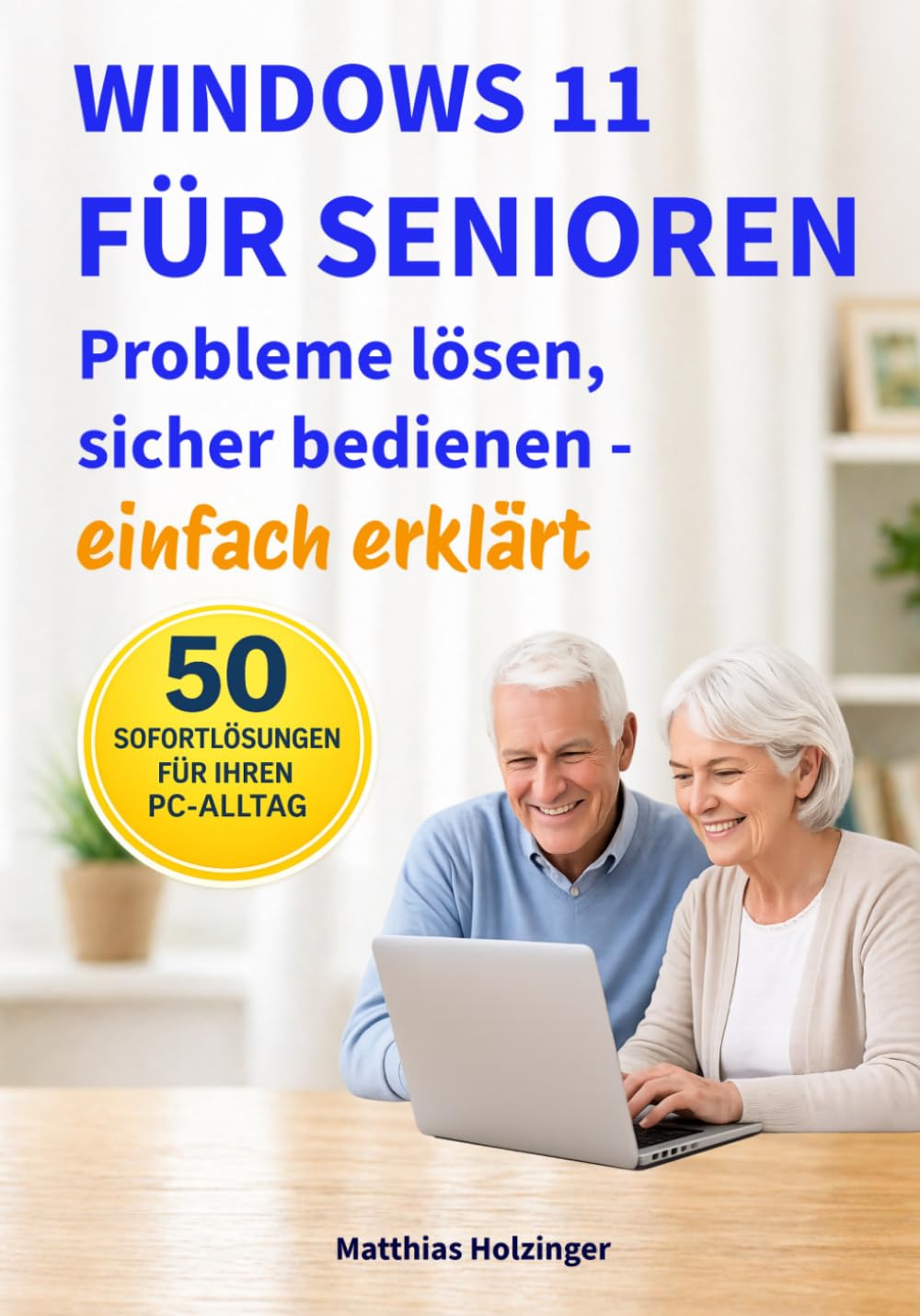 Windows 11 für Senioren: Probleme lösen, sicher bedienen – einfach erklärt (PC-Doctor Reihe für Senioren)
